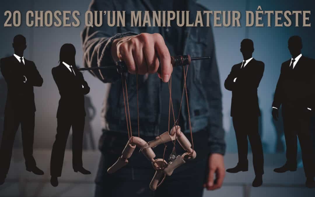20 choses qu’un manipulateur déteste en 2025